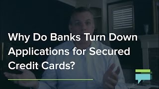 Why Do Banks Turn Down Applications For Secured Credit Cards? - Credit Card Insider