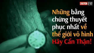 Những bằng chứng thuyết phục nhất về thế giới vô hình. Hãy Cẩn Thận!!!
