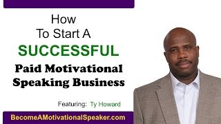 How to Become A Motivational Speaker - Featuring Ty Howard
