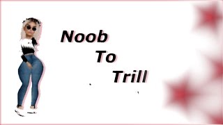 ♥♥ Noob To Trill | IMVU ♥♥
