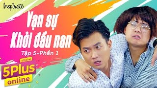5Plus Online | Tập 5 l Vạn sự khởi đầu nan (Phần 1) | Phim Hài Mới Nhất 2017