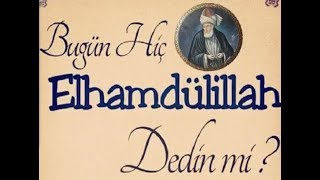 Bugün hiç Elhamdülillah dedin mi?