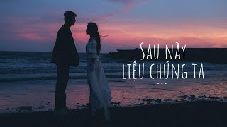 3107-2 - Sau Này Liệu Chúng Ta - Sợ Lắm 2 ft. Hẹn Yêu - Mix Freak D Mashup Lofi Sad Cực Chill - P1