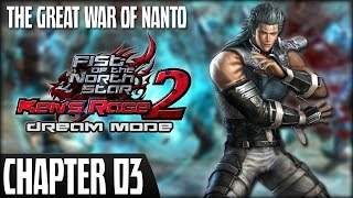 Fist of the North Star: Ken's Rage 2 - Dream Mode (Rei) - Chapter 3: The Great War of Nanto
