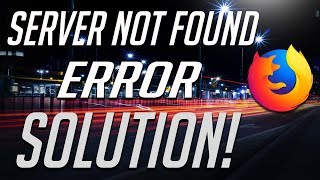 FIX "Server Not Found" in Mozilla Firefox [2020 Solution]