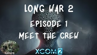XCOM 2 Long War 2 - Episode 1 - Meet The Crew