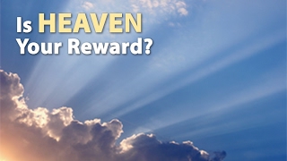 Is Heaven Your Reward?