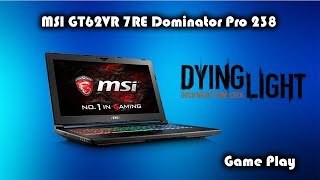 MSI GT62VR • Dominator Pro 238 • Nvidia GTX 1070 • Dying Light Game Play