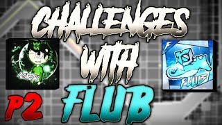 FLUBS GETTING BETTER ~ Geometry Dash Flub And AzaFTW Challenges Battle #2