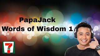 PapaJack Words of Wisdom 1