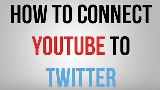 How To Connect YouTube To Twitter 2015