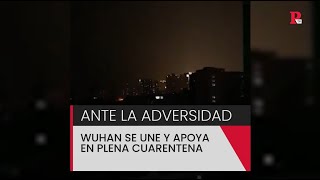 Wuhan y el coronavirus: la ciudad se une y apoya en plena cuarentena