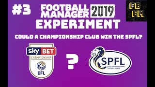 FM19 Experiment - Could a Championship club win the Scottish Premier League? Part 3