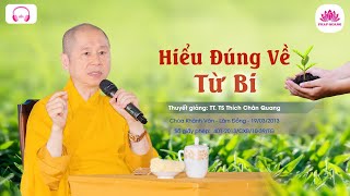 Hiểu đúng về Từ Bi - TT. Thích Chân Quang