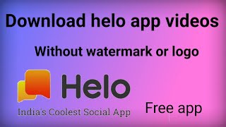 How to Save helo app videos without watermark