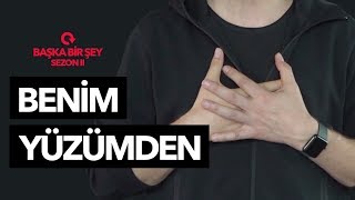 Benim Yüzümden - Başka Bir Şey S2E3