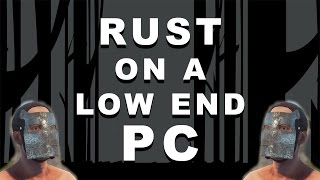 RUST on low end PCs - Settings guide