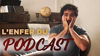 L'ENFER DU PODCAST