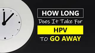 How Long Does It Take For HPV To Go Away