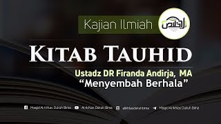 Kajian : Syarah Kitab Tauhid (Menyembah Berhala) - Dr. Firanda Andirja, MA