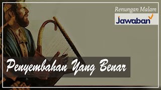 Renungan Malam dan Doa | Penyembahan Yang Benar