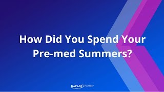MCAT Prep: How Did You Spend Your Pre-Med Summers? | Kaplan MCAT Prep