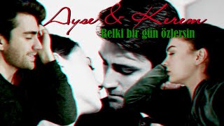 belki bir gün özlersin x Ayse & Kerem