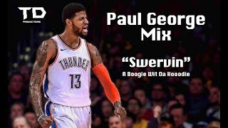 Paul George mix - "Swervin" by A Boogie Wit Da Hoodie