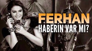 FERHAN / HABERİN VAR MI...Bu türkü bundan güzel hiç yorumlanmadı süperrrr.