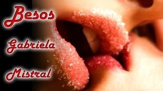 Besos - El poema mas romantico de Gabriela Mistral - (Recitado)