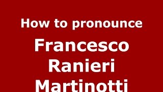 How to pronounce Francesco Ranieri Martinotti (Italian/Italy)  - PronounceNames.com