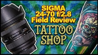 Sigma 24-70 f2.8 Field Review - Tattoo Shop