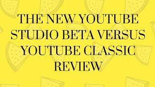 The New YouTube Studio Beta versus YouTube Classic Review