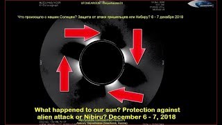 What happened to our sun? Protection against alien attack or Nibiru? December 6 - 7, 2018