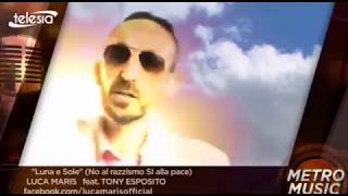 MetroMusic # 288 Luca Maris - # Luna e Sole (No al razzismo Si alla pace) ft. Tony Esposito