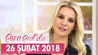 Esra Erol'da 26 Şubat 2018 Pazartesi - Tek Parça