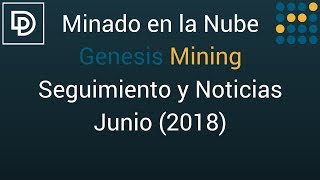 Minado en la Nube - Genesis Mining Seguimiento y Noticias - Junio 2018