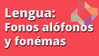 Fonos, alófonos y fonemas - Lengua - Educatina