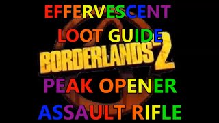 Borderlands 2 Effervescent Loot Guide PEAK OPENER Assault Rifle