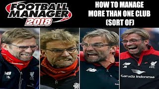 FM18 Editor Guide - How To Manage More Than One Club (Sort of) as the Same Manager