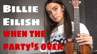 BILLIE EILISH - WHEN THE PARTY'S OVER | EASY UKULELE TUTORIAL