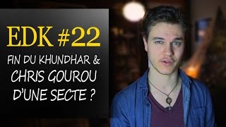 EDK #22 : Rumeurs Sur la Fin du Khundhar & Chris Gourou de Secte