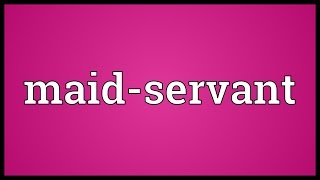 Maid-servant Meaning