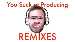 Remixes | You Suck at Producing #46
