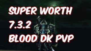 WORTH IT  - 7.3.2 Blood Death Knight PvP - WoW Legion