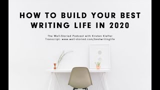 How to Build Your Best Writing Life in 2020