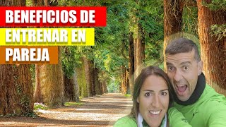 ¿SABES LOS BENEFICIOS DE ENTRENAR Y CORRER EN PAREJA?