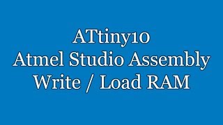 Atmel Studio IDE Tutorial - ATtiny10 Assembly Write / Load to / from RAM | TPI