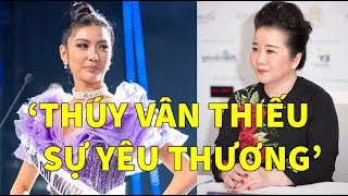 Trưởng BGK: Thúy Vân trượt Hoa Hậu vì giỏi cạnh tranh nhưng thiếu yêu thương