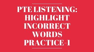 PTE Listening: Highlight Incorrect Words Practice-1